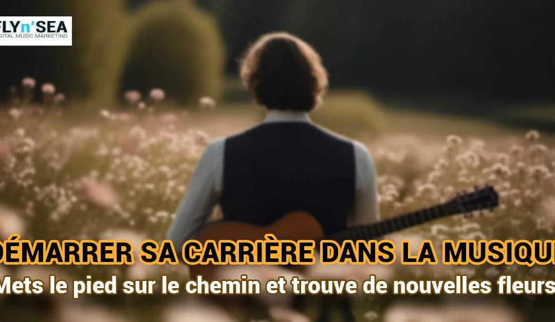Démarrer sa carrière dans la musique : Mets le pied sur le chemin et trouve de nouvelles fleurs