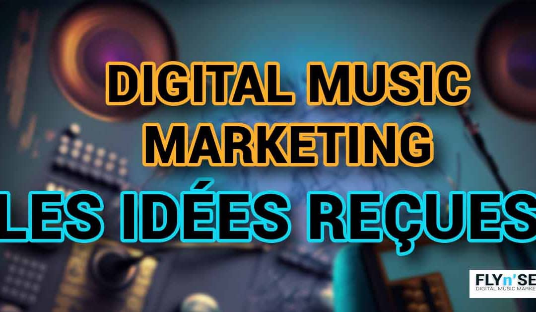 Les idées reçues du marketing musical.